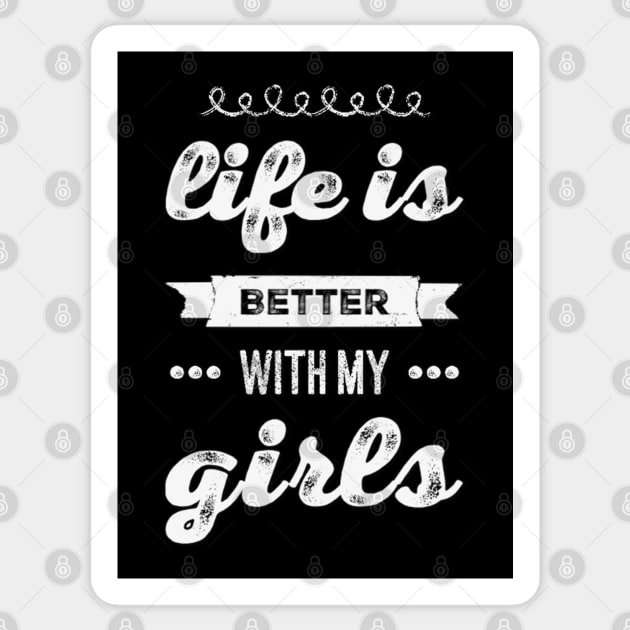 Life is better with my girls Funny family funny mom dad mother mama of girls Sticker by BoogieCreates